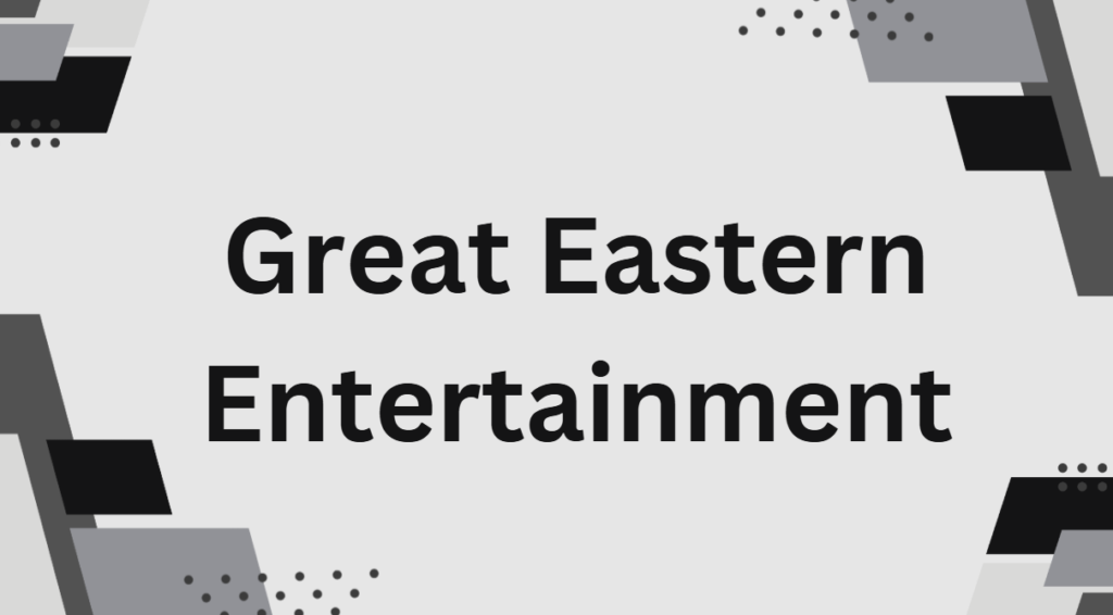 Great Eastern Entertainment