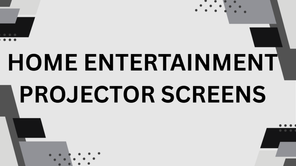 Home Entertainment Projector Screens