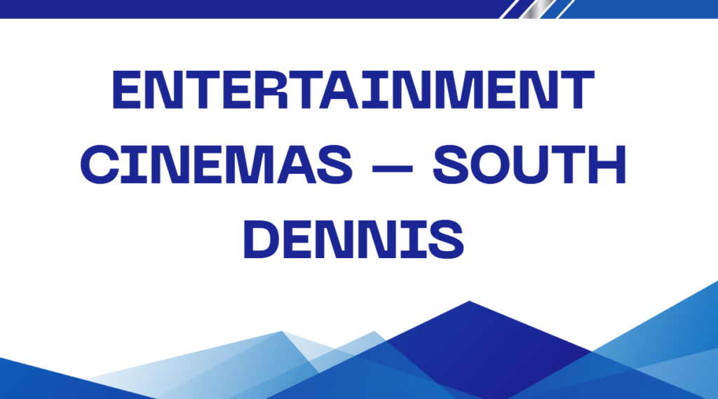 Entertainment Cinemas – South Dennis