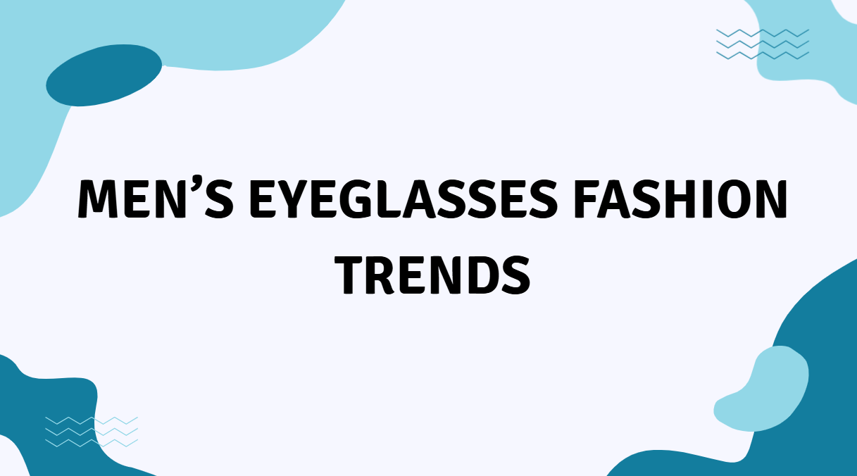 Men’s Eyeglasses Fashion Trends