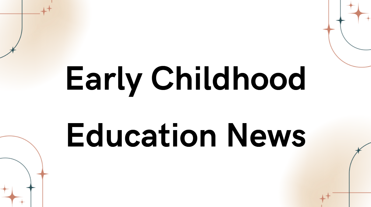 Early Childhood Education News