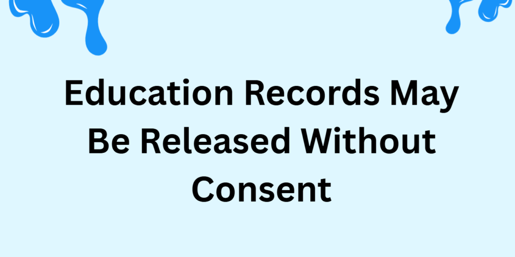 Education Records May Be Released Without Consent