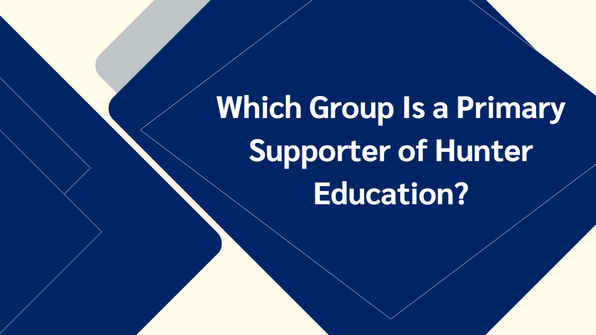Which Group Is a Primary Supporter of Hunter Education?