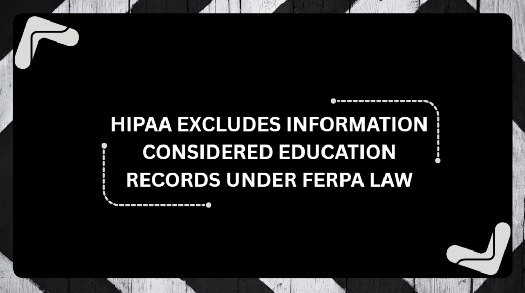 HIPAA Excludes Information Considered Education Records Under FERPA Law