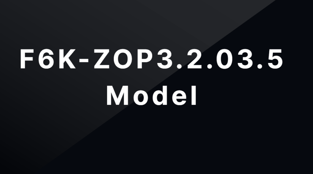 F6K-ZOP3.2.03.5 Model