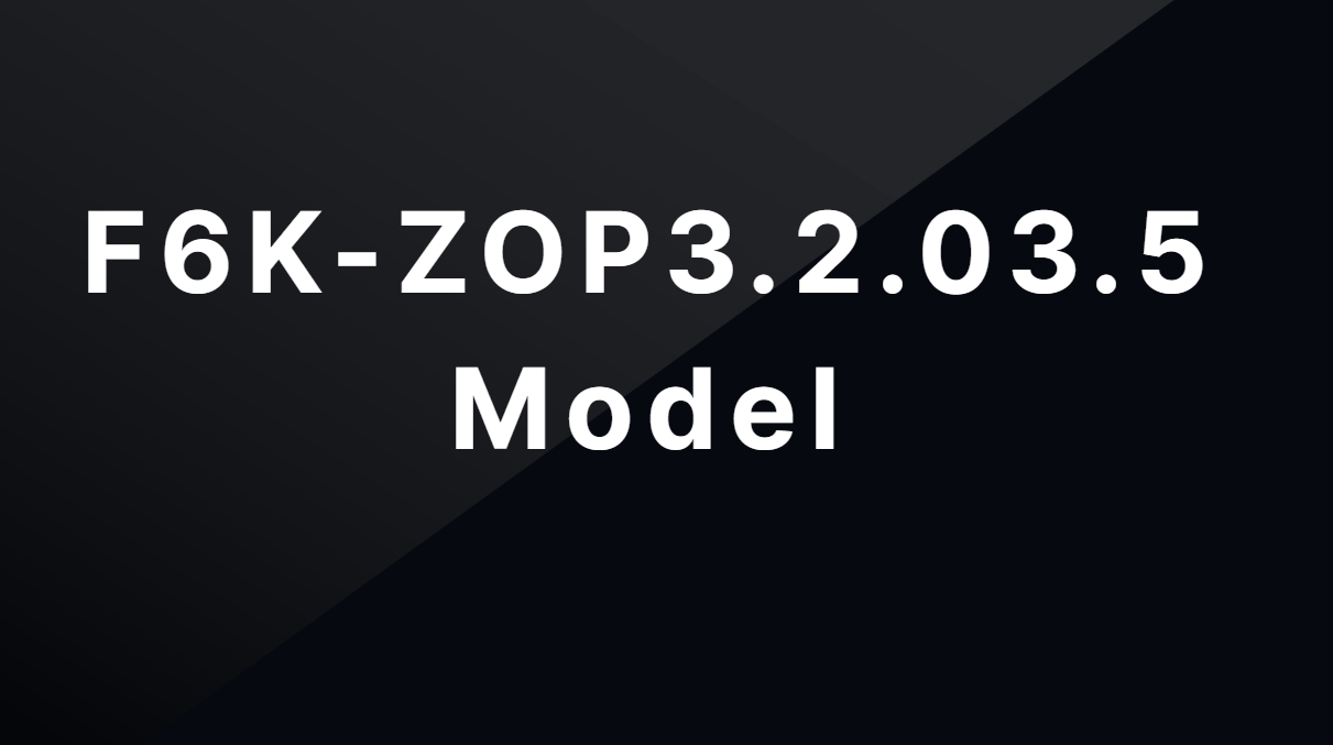 F6K-ZOP3.2.03.5 Model