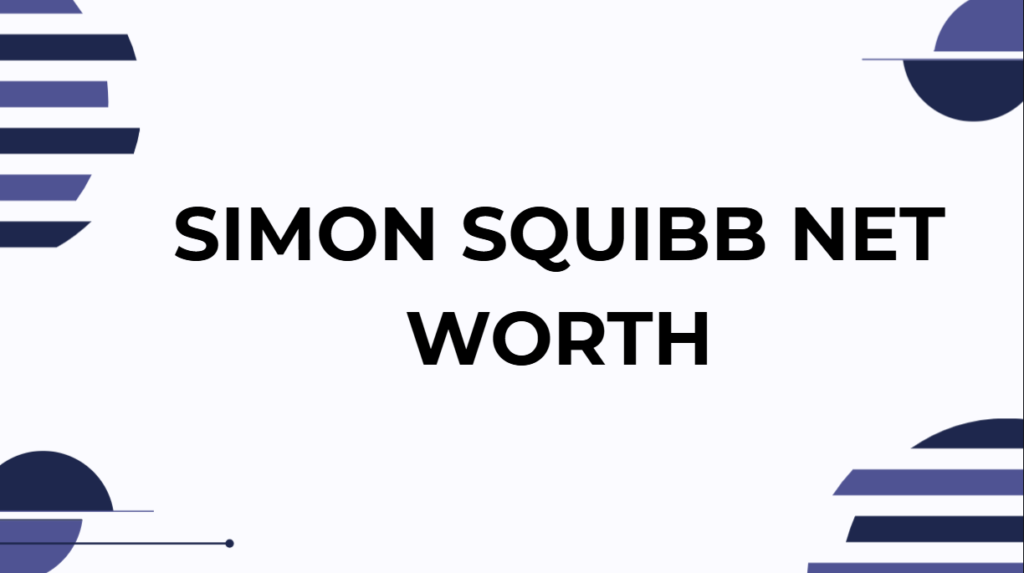 Simon Squibb Net Worth