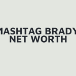 Mashtag Brady Net Worth