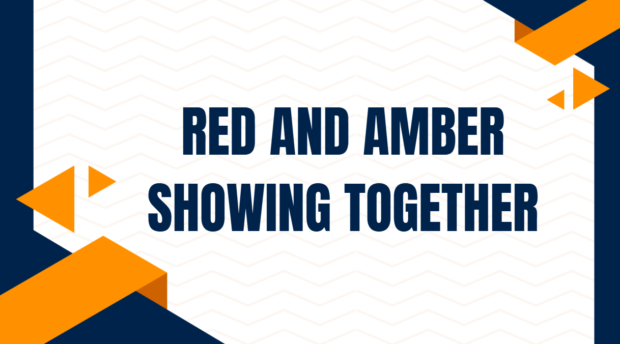 Red and Amber Showing Together