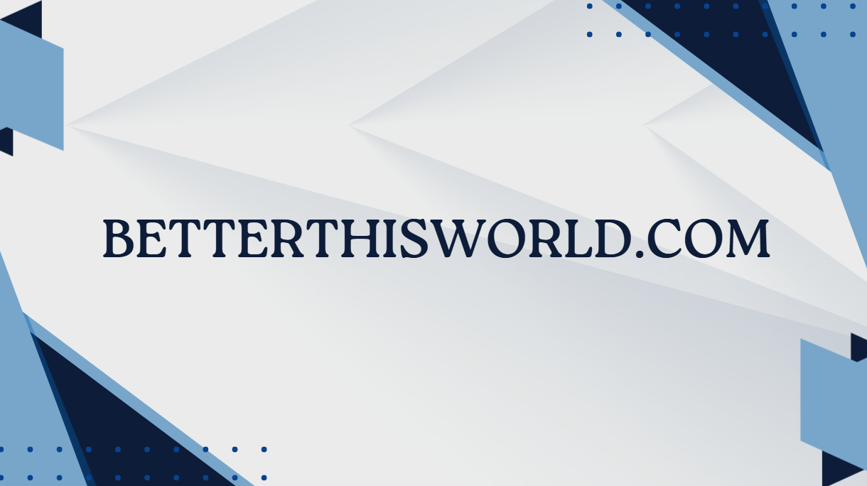 BetterThisWorld.com
