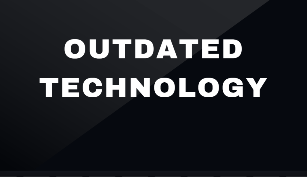 Outdated Technology
