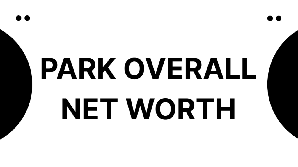 Park Overall Net Worth
