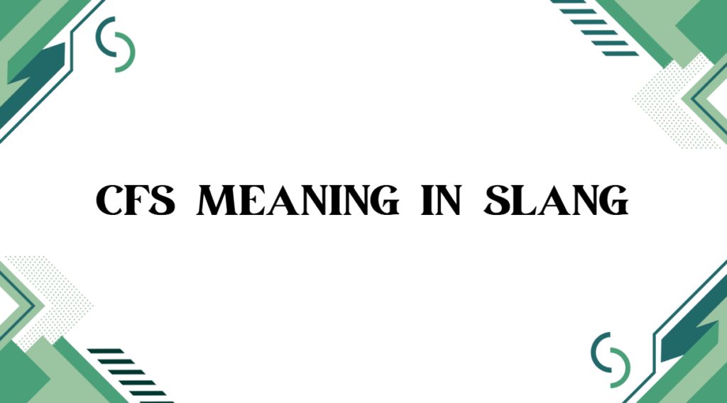 CFS Meaning in Slang