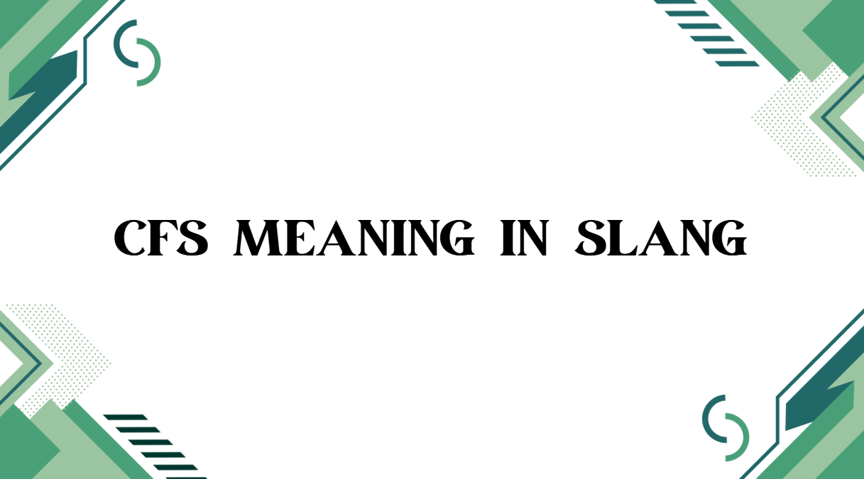 CFS Meaning in Slang