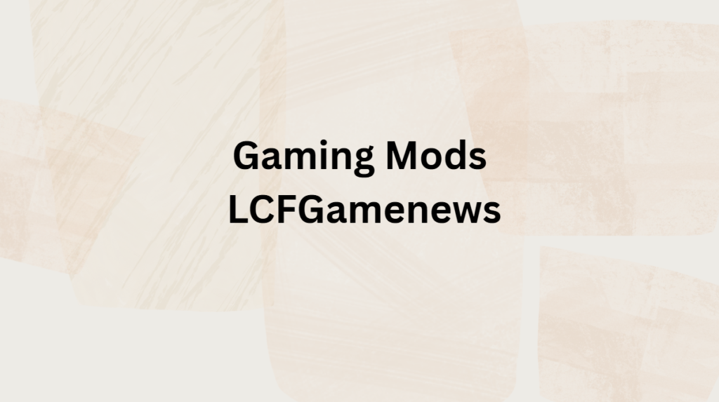 Gaming Mods LCFGamenews