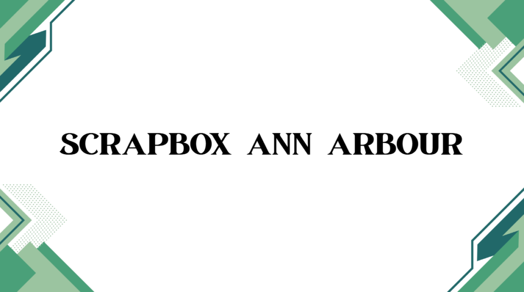 Scrapbox Ann Arbour