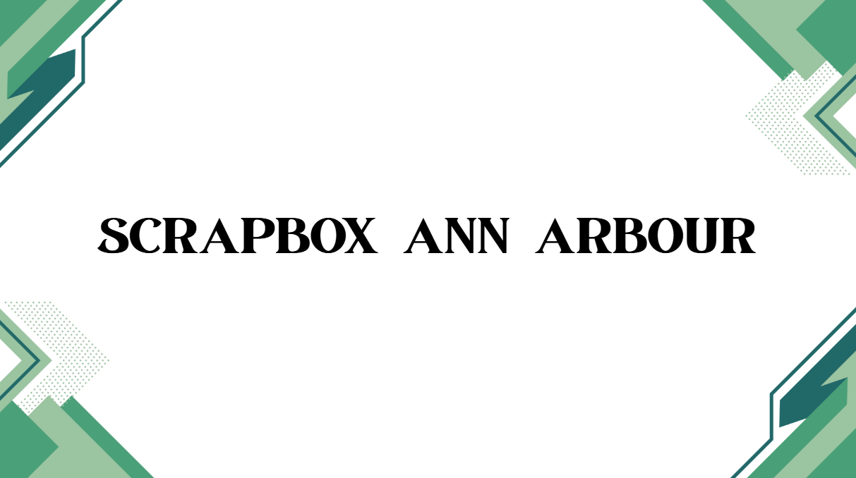 Scrapbox Ann Arbour