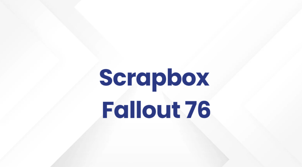 Scrapbox Fallout 76