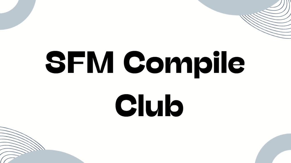 SFM Compile Club