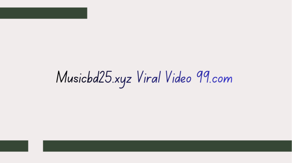 Musicbd25.xyz Viral Video 99.com