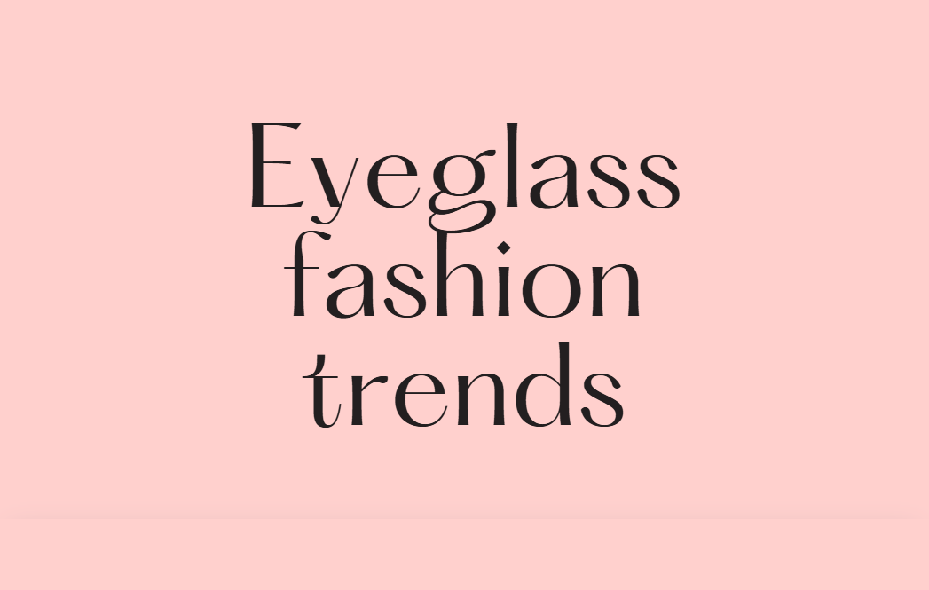 Eyeglass fashion trends