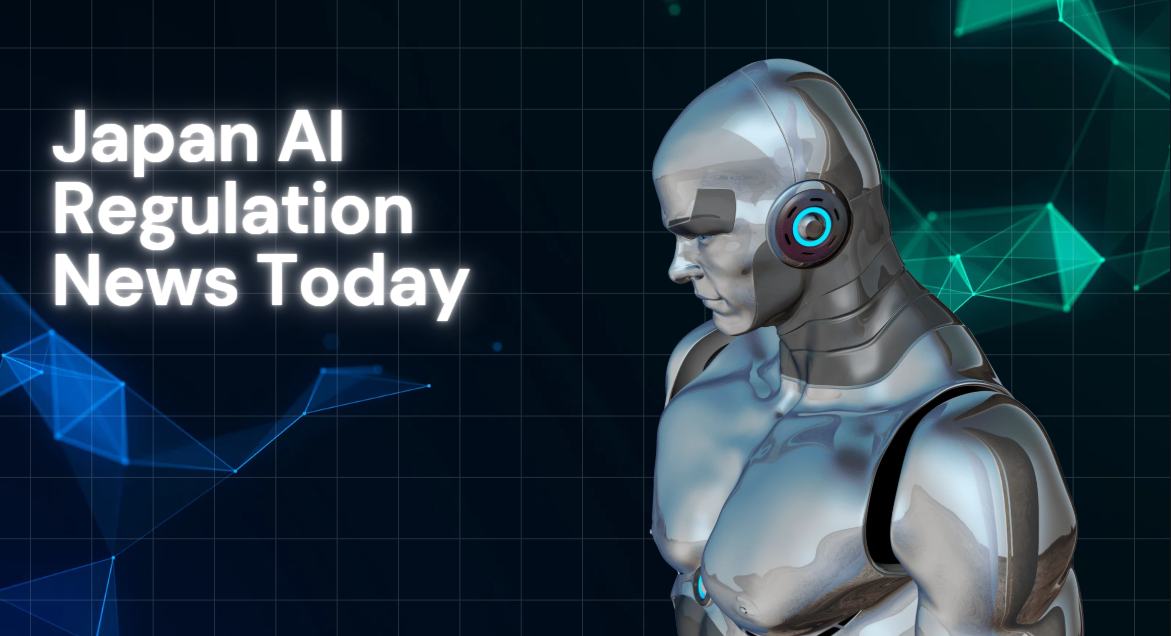Japan AI Regulation News Today