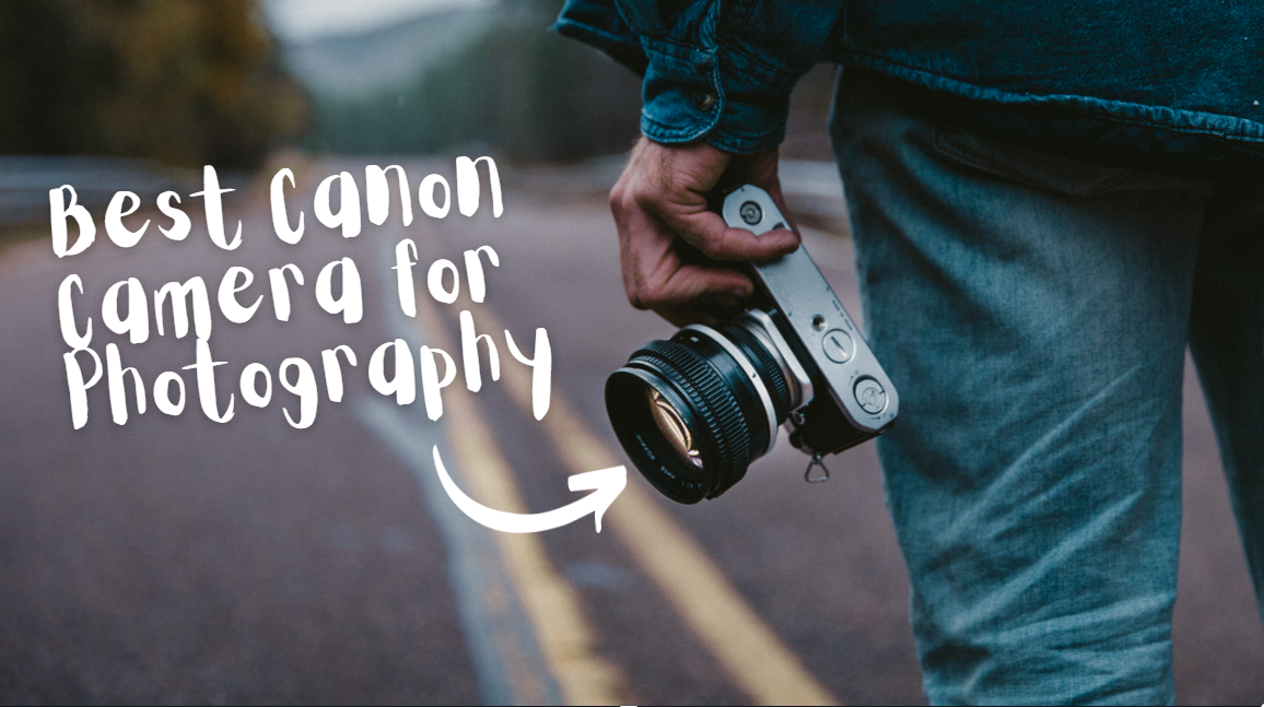 Best Canon Camera for Photography