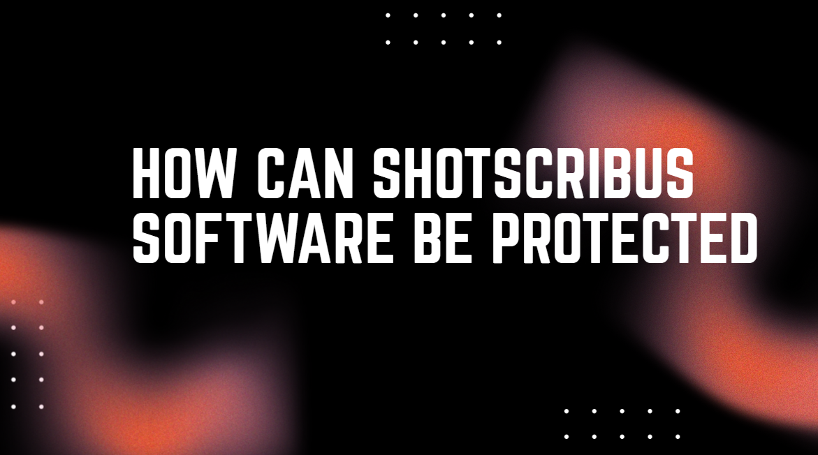 How Can ShotScribus Software Be Protected