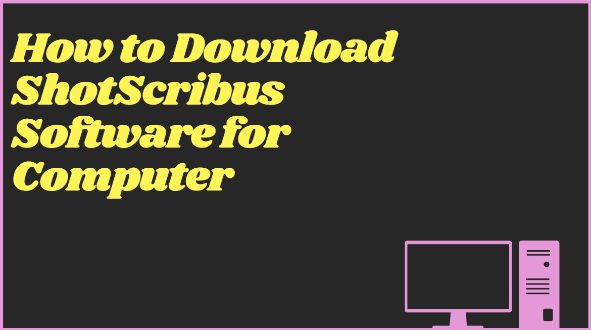 How to Download ShotScribus Software for Computer